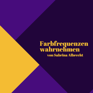 love beyond life | Farbfrequenzen wahrnehmen